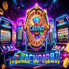 joguinho do subway surf que ganha dinheiro de verdade